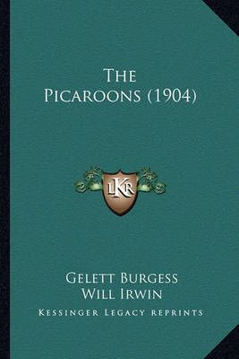The Picaroons (1904) By Gelett Burgess, LT Col Will Irwin (Paperback)