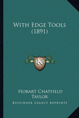 With Edge Tools (1891) By Hobart Chatfield Taylor 9781163906422