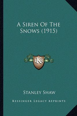A Siren Of The Snows (1915) By Stanley Shaw 9781163908228 (Paperback)