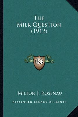 The Milk Question (1912) By Milton J Rosenau 9781163910894 (Paperback)