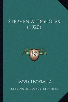 Stephen A. Douglas (1920) By Louis Howland 9781163913116 (Paperback)