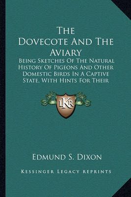 The Dovecote And The Aviary By Edmund S Dixon 9781163918463