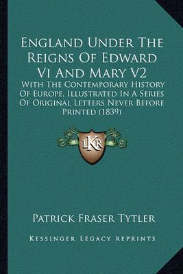 England Under the Reigns of Edward VI and Mary V2 9781163920596