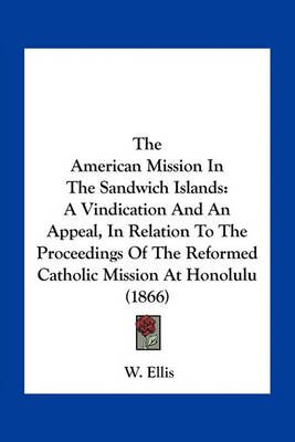 The American Mission In The Sandwich Islands By W Ellis 9781163930199