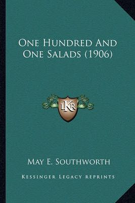 One Hundred and One Salads (1906) By May E Southworth 9781163931301