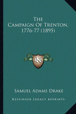 The Campaign Of Trenton, 1776-77 (1895) By Samuel Adams Drake