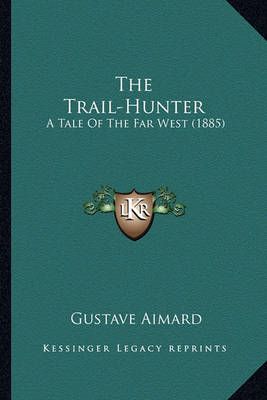 The Trail-Hunter By Gustave Aimard 9781163936320 (Paperback)