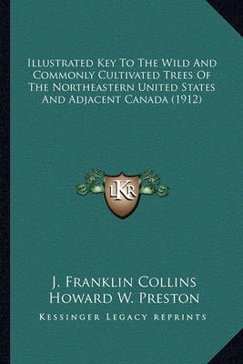 Illustrated Key To The Wild And Commonly Cultivated Trees Of The Northeastern United States And Adjacent Canada (1912)