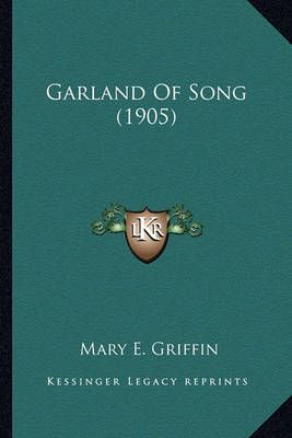 Garland Of Song (1905) By Mary E Griffin 9781163939260 (Paperback)