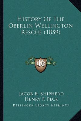 History Of The Oberlin-Wellington Rescue (1859) 9781163944837
