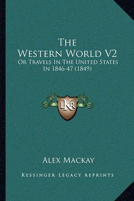 The Western World V2 By Alex MacKay 9781163946114 (Paperback)
