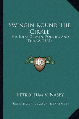 Swingin Round The Cirkle By Petroleum V Nasby 9781163946596