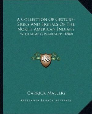 A Collection Of Gesture-Signs And Signals Of The North American Indians