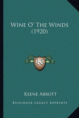 Wine O' The Winds (1920) By Keene Abbott 9781163948866 (Paperback)