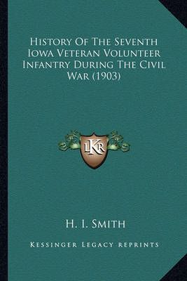 History Of The Seventh Iowa Veteran Volunteer Infantry During The Civil War (1903)