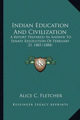 Indian Education And Civilization By Alice C Fletcher 9781163956489