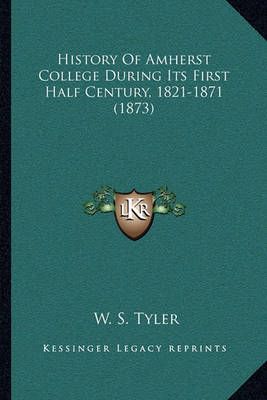 History Of Amherst College During Its First Half Century, 1821-1871 (1873)