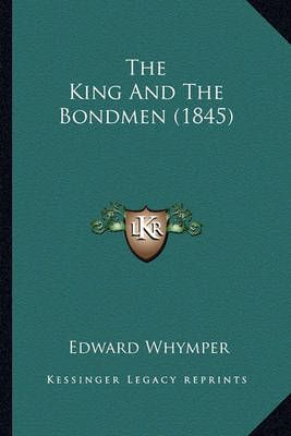 The King And The Bondmen (1845) By Edward Whymper 9781163957660