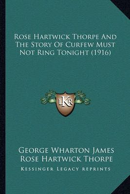 Rose Hartwick Thorpe And The Story Of Curfew Must Not Ring Tonight (1916)