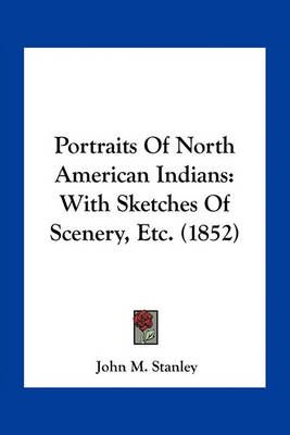 Portraits Of North American Indians By John M Stanley 9781163959732