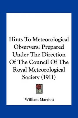 Hints To Meteorological Observers By William Marriott 9781163959992