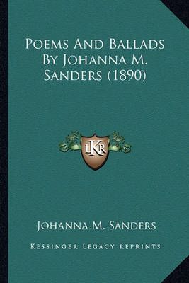 Poems And Ballads By Johanna M. Sanders (1890) By Johanna M Sanders