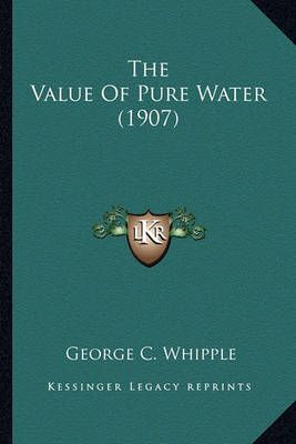 The Value Of Pure Water (1907) By George C Whipple 9781163961117
