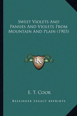 Sweet Violets And Pansies And Violets From Mountain And Plain (1903)