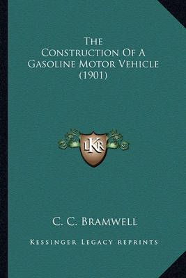 The Construction of a Gasoline Motor Vehicle (1901) the Construction of a Gasoline Motor Vehicle (1901)