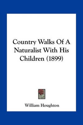 Country Walks Of A Naturalist With His Children (1899) 9781163966075
