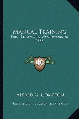 Manual Training By Alfred G Compton 9781163968703 (Paperback)