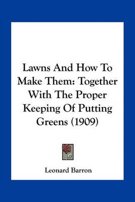 Lawns And How To Make Them By Leonard Barron 9781163969359 (Paperback)