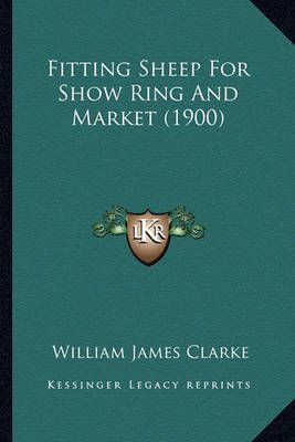 Fitting Sheep For Show Ring And Market (1900) By William James Clarke