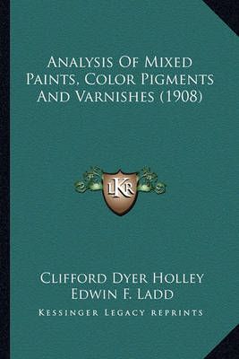 Analysis Of Mixed Paints, Color Pigments And Varnishes (1908)