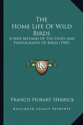 The Home Life Of Wild Birds By Francis Hobart Herrick 9781163975282