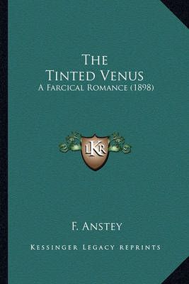 The Tinted Venus By F Anstey 9781163975657 (Paperback)