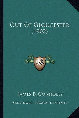 Out Of Gloucester (1902) By James B Connolly 9781163976319 (Paperback)