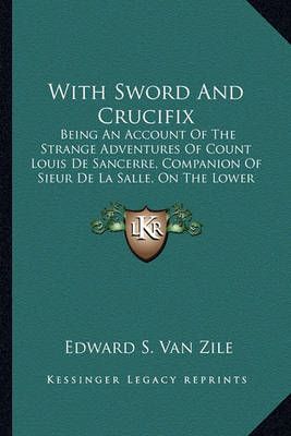 With Sword And Crucifix By Edward S Van Zile 9781163978078 (Paperback)