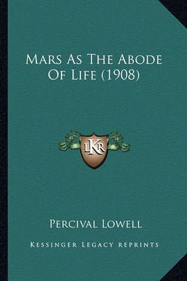 Mars As The Abode Of Life (1908) By Percival Lowell 9781163978115