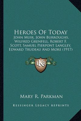 Heroes Of Today By Mary R Parkman 9781163980316 (Paperback)