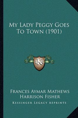 My Lady Peggy Goes To Town (1901) 9781163982006 (Paperback)