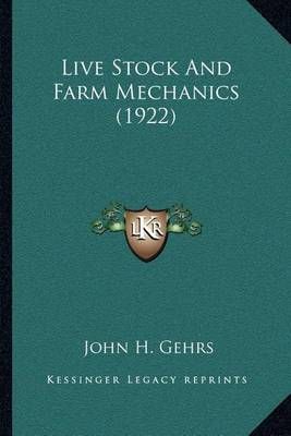 Live Stock And Farm Mechanics (1922) By John H Gehrs 9781163985335