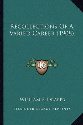 Recollections Of A Varied Career (1908) By William F Draper