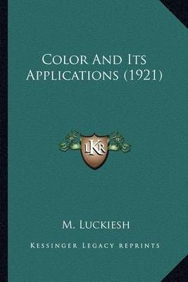 Color And Its Applications (1921) By M Luckiesh 9781163987674