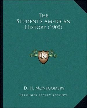 The Student's American History (1905) By D H Montgomery 9781163993774
