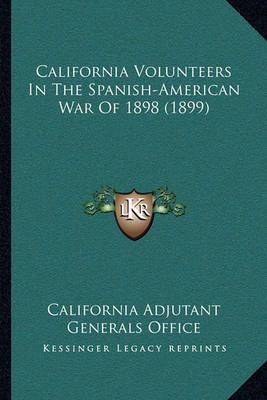California Volunteers In The Spanish-American War Of 1898 (1899)