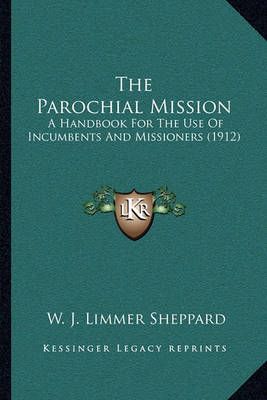 The Parochial Mission By W J Limmer Sheppard 9781164000587 (Paperback)