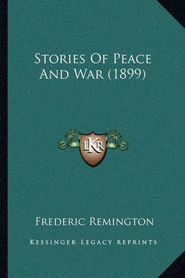 Stories Of Peace And War (1899) By Frederic Remington 9781164002383