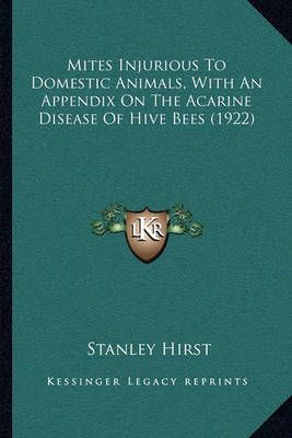 Mites Injurious To Domestic Animals, With An Appendix On The Acarine Disease Of Hive Bees (1922)