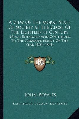 A View Of The Moral State Of Society At The Close Of The Eighteenth Century